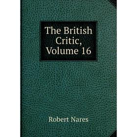 

Книга The British Critic, Volume 16