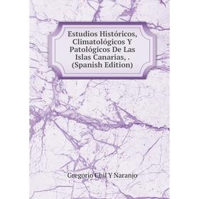 

Книга Estudios Históricos, Climatológicos Y Patológicos De Las Islas Canarias,. (Spanish Edition)