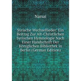 

Книга Syrische Wechsellieder: Ein Beitrag Zur Alt-Christlichen Syrischen Hymnologie Nach Einer Handschrift Der Königlichen Bibliothek in Berlin (Germa