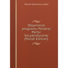 

Книга Objanienie programu Polskiej Partyi Socyalistycznej (Polish Edition)