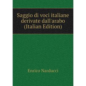 

Книга Saggio di voci italiane derivate dall'arabo (Italian Edition)