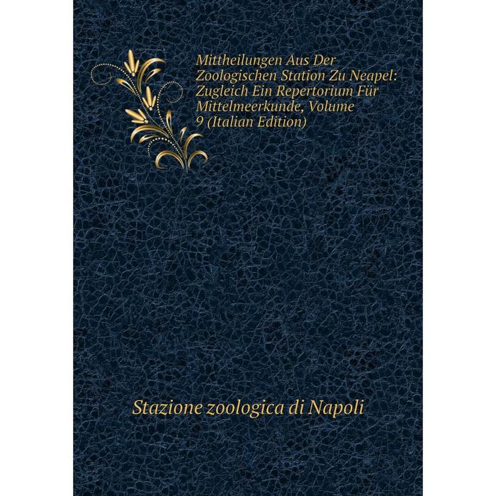 фото Книга mittheilungen aus der zoologischen station zu neapel: zugleich ein repertorium für mittelmeerkunde, volume 9 nobel press