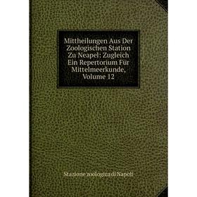 

Книга Mittheilungen Aus Der Zoologischen Station Zu Neapel: Zugleich Ein Repertorium Für Mittelmeerkunde, Volume 12