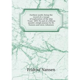 

Книга Farthest north; being the record of a voyage of exploration of the ship Fram 1893-96 and of a fifteen month's sleigh journey by Dr. Nansen and L