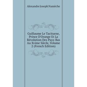 

Книга Guillaume Le Taciturne, Prince D'Orange Et La Révolution Des Pays-Bas Au Xvime Siècle, Volume 2 (French Edition)