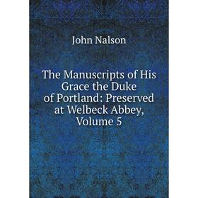 

Книга The Manuscripts of His Grace the Duke of Portland: Preserved at Welbeck Abbey, Volume 5