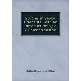 

Книга Studies in Saiva-siddhanta. With an introduction by V.V. Ramana Sastrin
