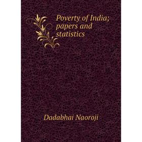 

Книга Poverty of India; papers and statistics