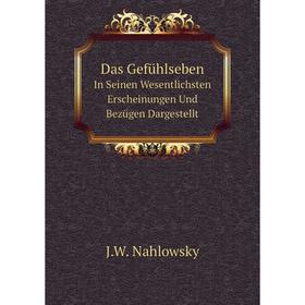 

Книга Das Gefühlseben. In Seinen Wesentlichsten Erscheinungen Und Bezügen Dargestellt