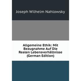 

Книга Allgemeine Ethik: Mit Bezugnahme Auf Die Realen Lebensverhältnisse (German Edition)