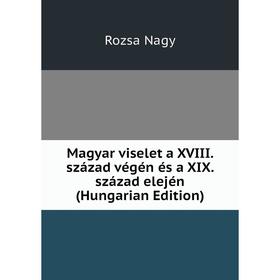 

Книга Magyar viselet a XVIII század végén és a XIX század elején (Hungarian Edition)