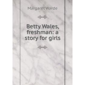 

Книга Betty Wales, freshman: a story for girls