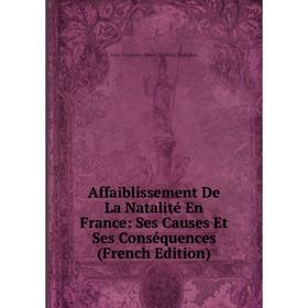 

Книга Affaiblissement De La Natalité En France: Ses Causes Et Ses Conséquences (French Edition)