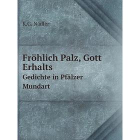 

Книга Fröhlich Palz, Gott Erhalts. Gedichte in Pfälzer Mundart