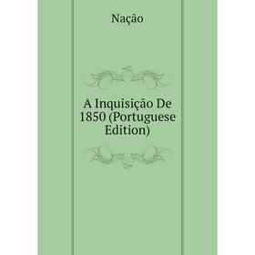 

Книга A Inquisição De 1850 (Portuguese Edition)