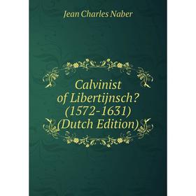 

Книга Calvinist of Libertijnsch (1572-1631) (Dutch Edition)