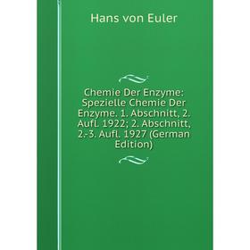 

Книга Chemie Der Enzyme: Spezielle Chemie Der Enzyme. 1. Abschnitt, 2. Aufl. 1922; 2. Abschnitt, 2.-3. Aufl. 1927 (German Edition)