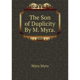 

Книга The Son of Duplicity By M. Myra