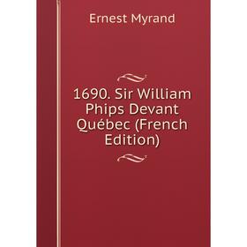 

Книга 1690. Sir William Phips Devant Québec (French Edition)