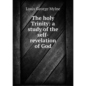 

Книга The holy Trinity: a study of the self-revelation of God