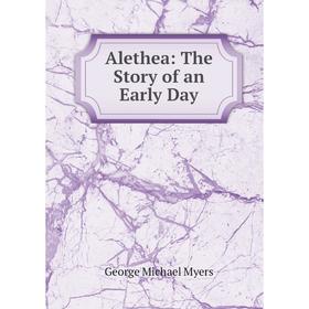 

Книга Alethea: The Story of an Early Day