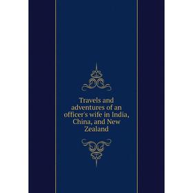 

Книга Travels and adventures of an officer's wife in India, China, and New Zealand