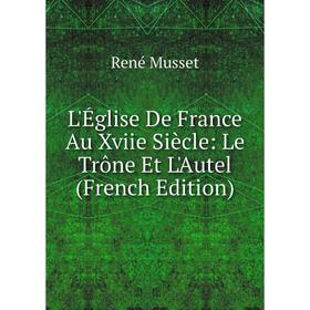 

Книга L'Église De France Au Xviie Siècle: Le Trône Et L'Autel