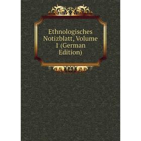 

Книга Ethnologisches Notizblatt, Volume 1 (German Edition)