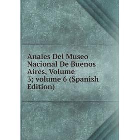 

Книга Anales Del Museo Nacional De Buenos Aires, Volume 3; volume 6 (Spanish Edition)
