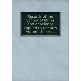 

Книга Records of the School of Mines and of Science Applied to the Arts, Volume 1, part 1