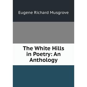 

Книга The White Hills in Poetry: An Anthology