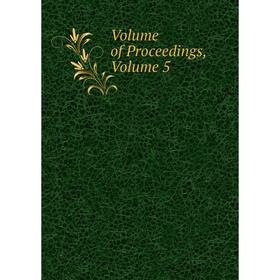 

Книга Volume of Proceedings, Volume 5