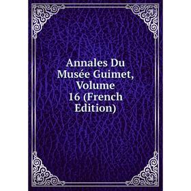 

Книга Annales Du Musée Guimet, Volume 16 (French Edition)