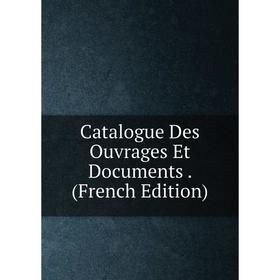 

Книга Catalogue Des Ouvrages Et Documents. (French Edition)