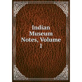 

Книга Indian Museum Notes, Volume 1
