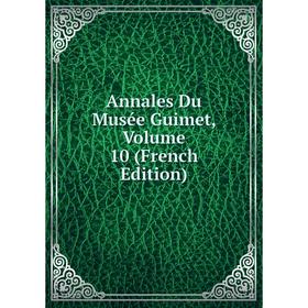 

Книга Annales Du Musée Guimet, Volume 10 (French Edition)
