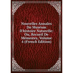 

Книга Nouvelles Annales du Muséum d'histoire naturelle: Ou, Recueil De Mémoires, Volume 4