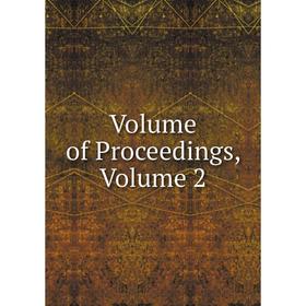 

Книга Volume of Proceedings, Volume 2