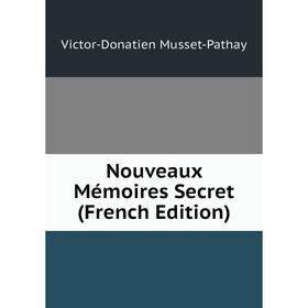 

Книга Nouveaux Mémoires Secret