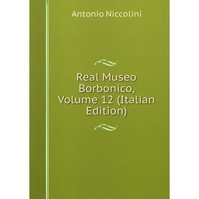 

Книга Real Museo Borbonico, Volume 12 (Italian Edition)