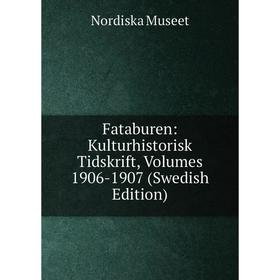 

Книга Fataburen: Kulturhistorisk Tidskrift, Volumes 1906-1907 (Swedish Edition)