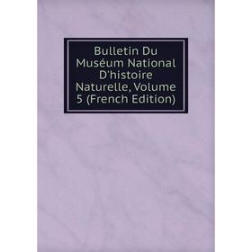 

Книга Bulletin Du Muséum National D'histoire Naturelle, Volume 5 (French Edition)