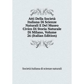 

Книга Atti Della Società Italiana Di Scienze Naturali E Del Museo Civico Di Storia Naturale Di Milano, Volume 26 (Italian Edition)