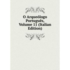 

Книга O Arqueólogo Português, Volume 11