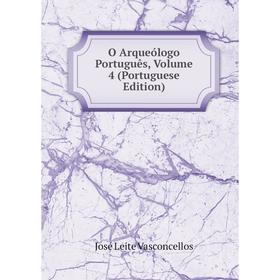 

Книга O Arqueólogo Português, Volume 4 (Portuguese Edition)