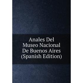 

Книга Anales Del Museo Nacional De Buenos Aires (Spanish Edition)