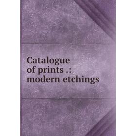 

Книга Catalogue of prints.: modern etchings