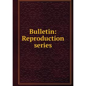 

Книга Bulletin: Reproduction series