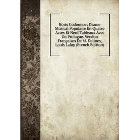 

Книга Boris Godounov; Drame Musical Populaire En Quatre Actes Et Neuf Tableaux Avec Un Prologue. Versìon Françaises De M. Delines, Louis Laloy (French