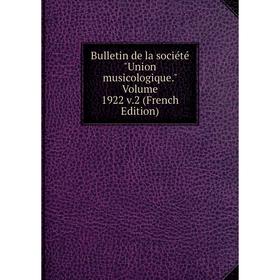 

Книга Bulletin de la société Union musicologique. Volume 1922 v.2 (French Edition)
